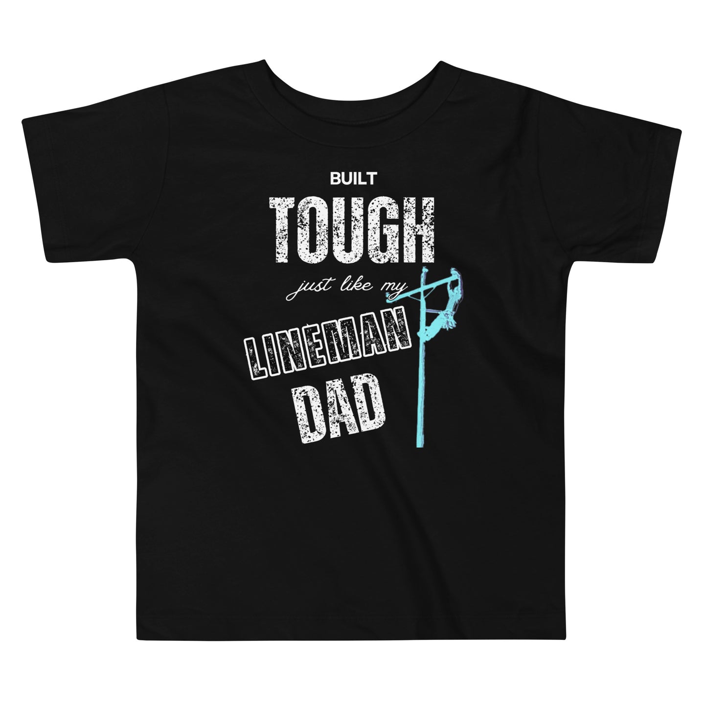 Black t-shirt for toddler with white writing that says built tough just like my lineman dad and image of a lineman on a power pole
