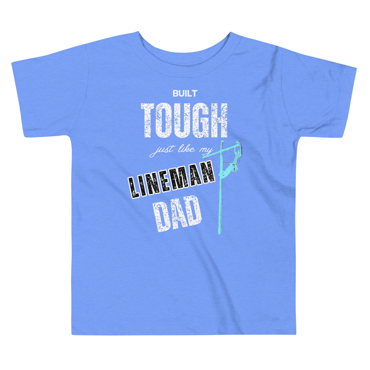 Blue t-shirt for toddler with white writing that says built tough just like my lineman dad and image of a lineman on a power pole