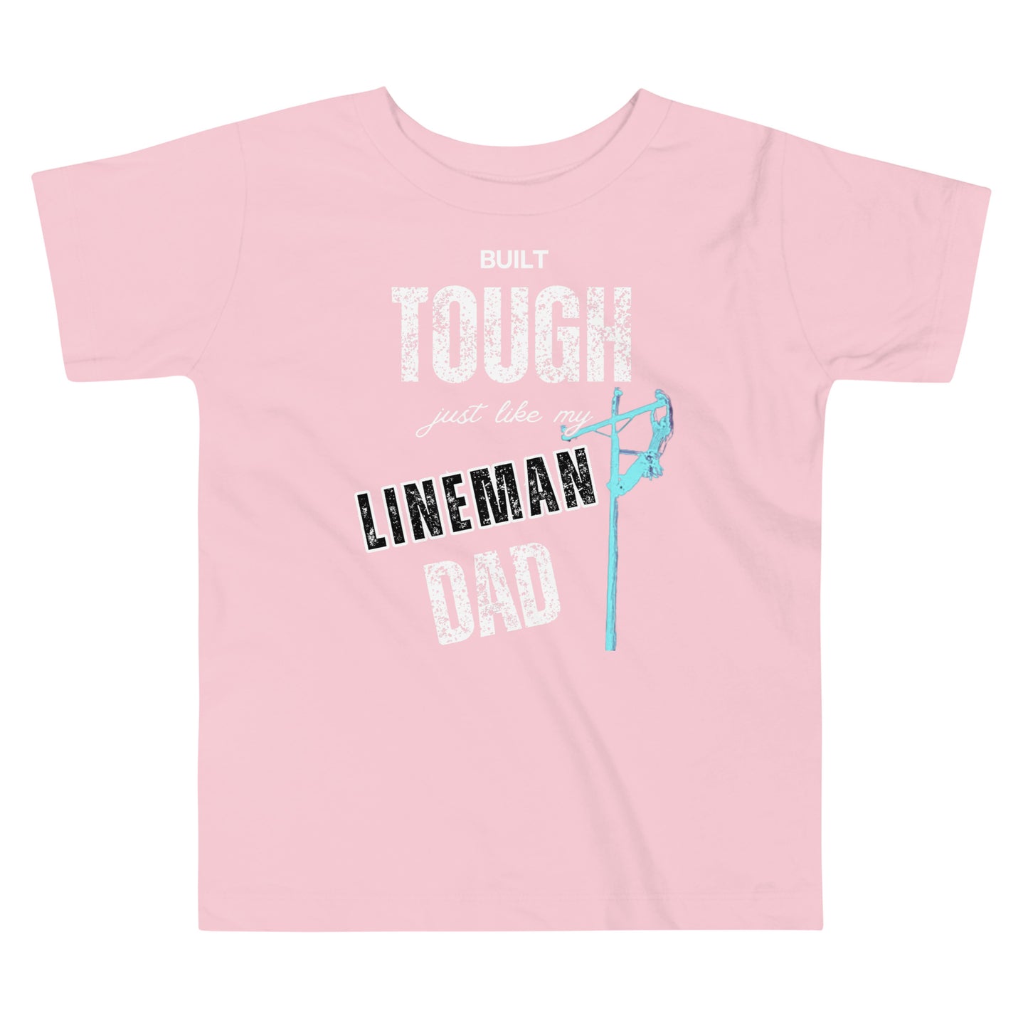 Pink t-shirt for toddler with white writing that says built tough just like my lineman dad and image of a lineman on a power pole
